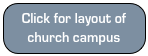 Click for layout of
church campus